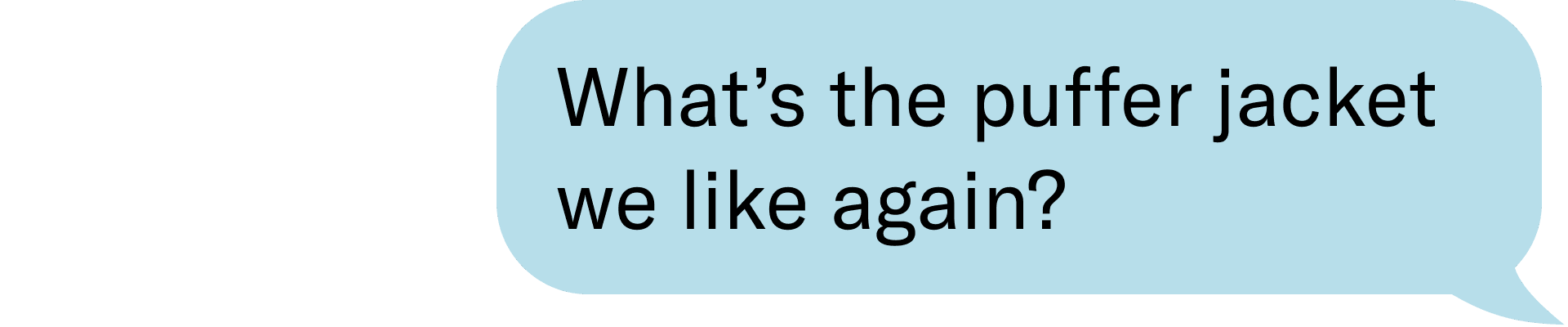 What’s the puffer jacket we like again?